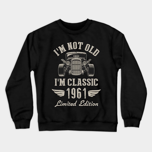 I'm Classic Car 61st Birthday Gift 61 Years Old Born In 1961 Crewneck Sweatshirt by Penda